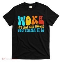 Woke It’s Not The Insult You Think It Is T-Shirt thumb 0
