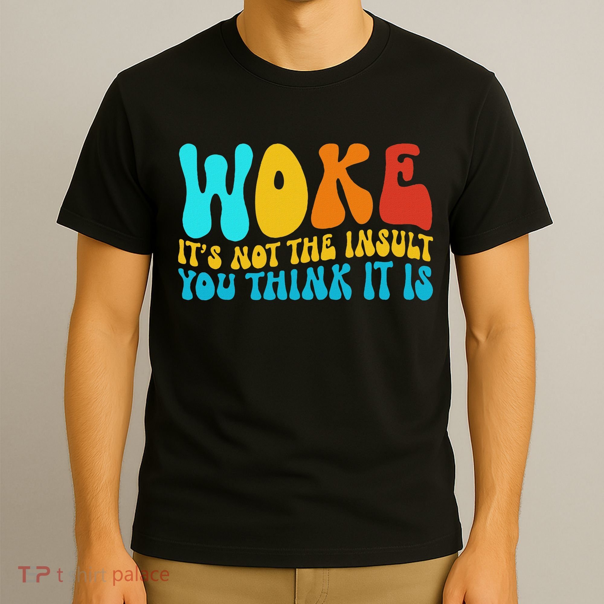 Woke It’s Not The Insult You Think It Is T-Shirt