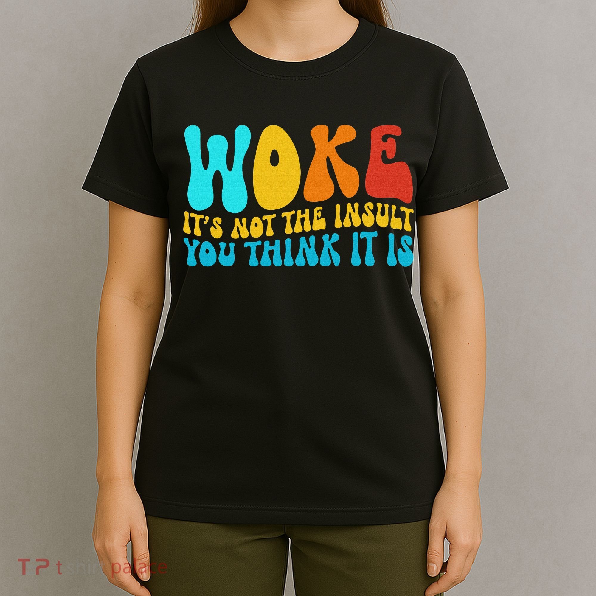 Woke It’s Not The Insult You Think It Is T-Shirt