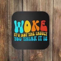 Woke It’s Not The Insult You Think It Is Coaster thumb 0