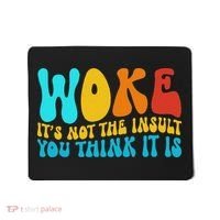 Woke It’s Not The Insult You Think It Is Mousepad thumb 0