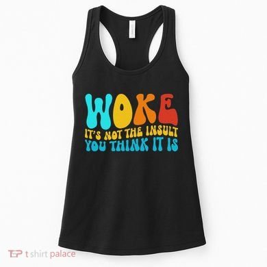Woke It’s Not The Insult You Think It Is Women's Tank Top