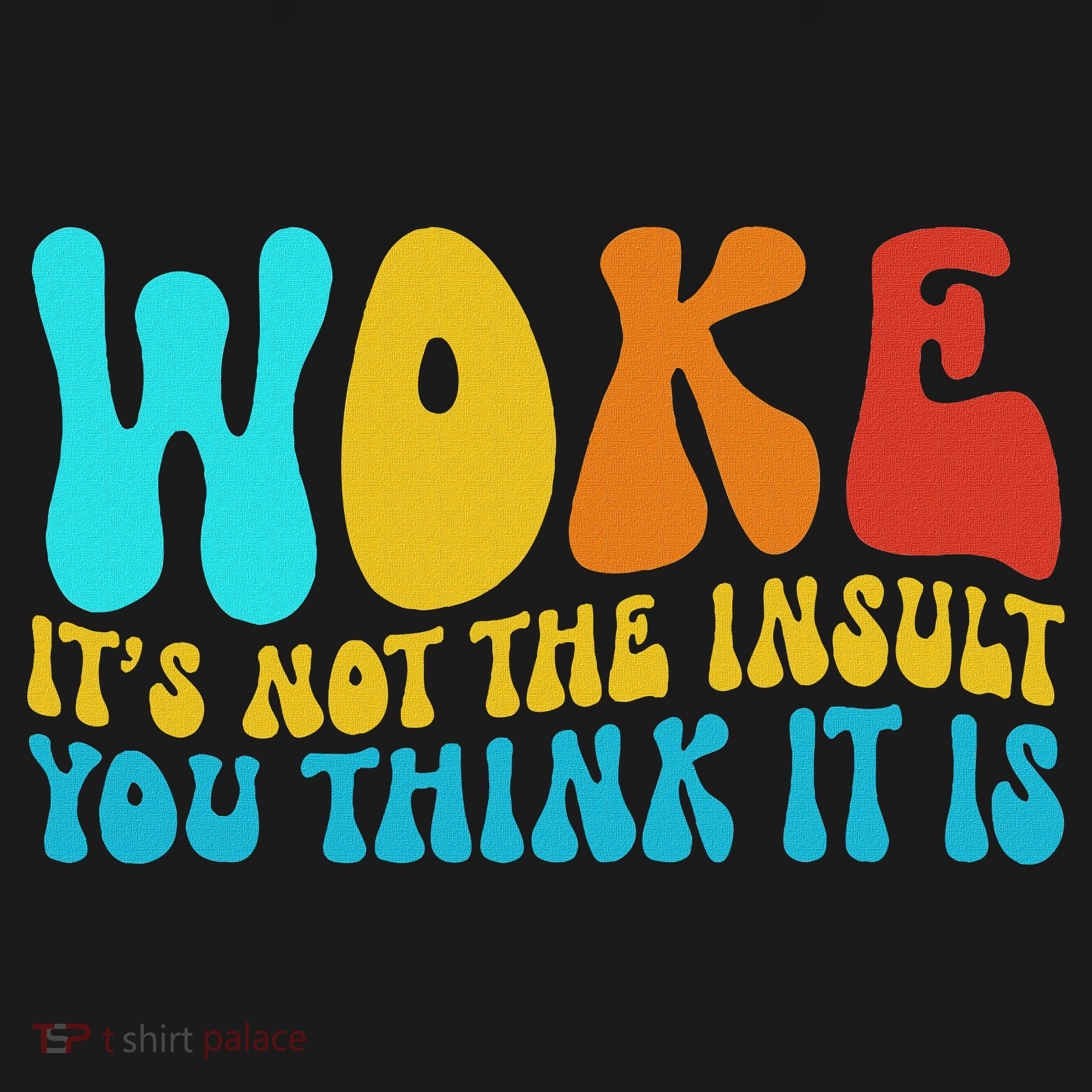 Woke It’s Not The Insult You Think It Is Women's Tank Top