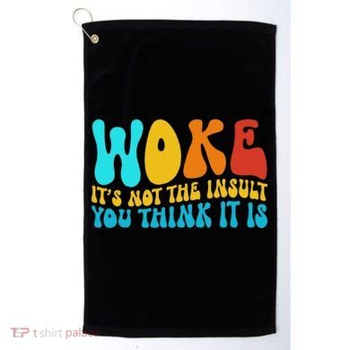 Woke It’s Not The Insult You Think It Is Golf Towel