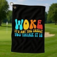 Woke It’s Not The Insult You Think It Is Golf Towel thumb 1