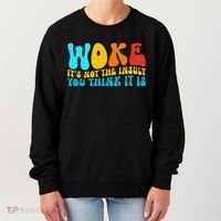 Woke It’S Not The Insult You Think It Is Women's Sweatshirt thumb 0