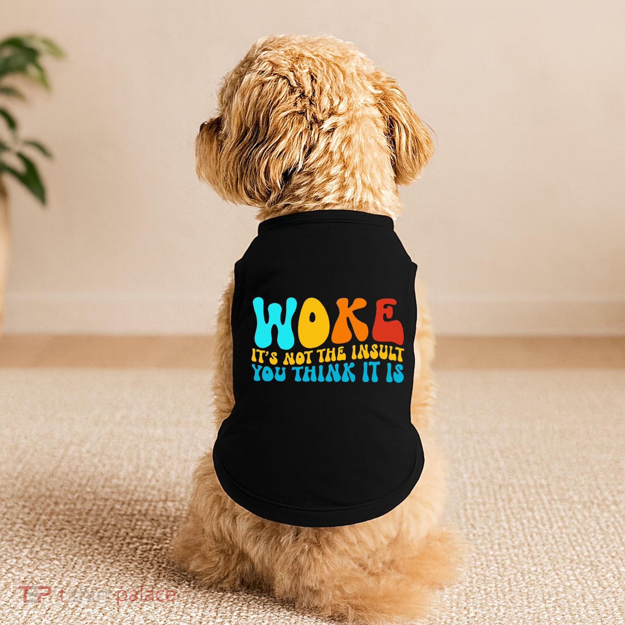 Woke It’S Not The Insult You Think It Is Doggie Tank