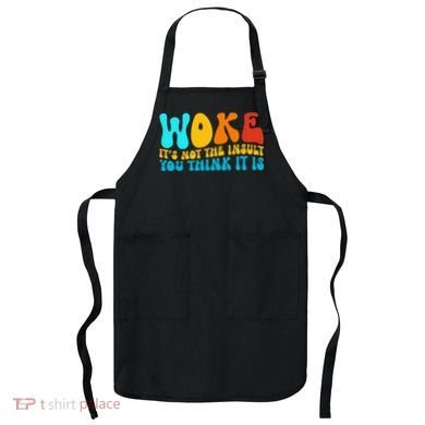 Woke It’S Not The Insult You Think It Is Apron