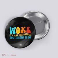 Woke It’S Not The Insult You Think It Is Button thumb 0