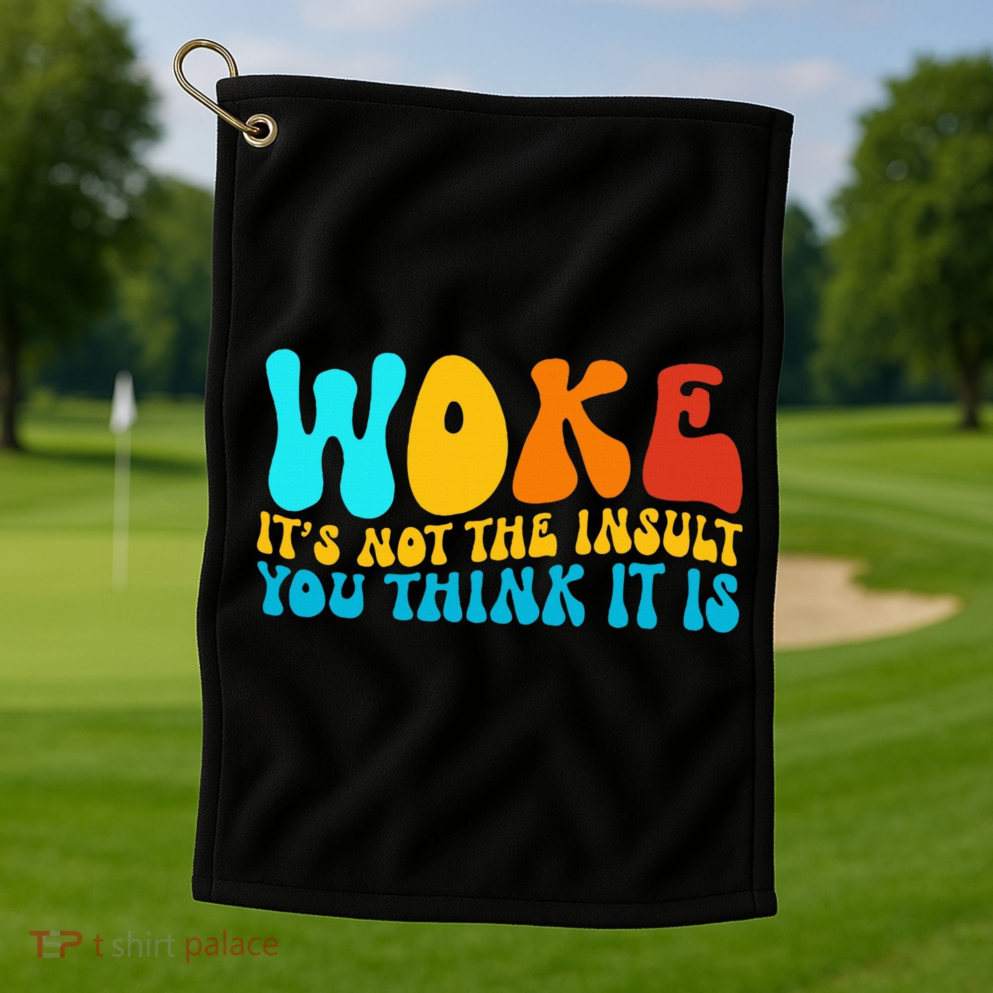 Woke It’S Not The Insult You Think It Is Golf Towel