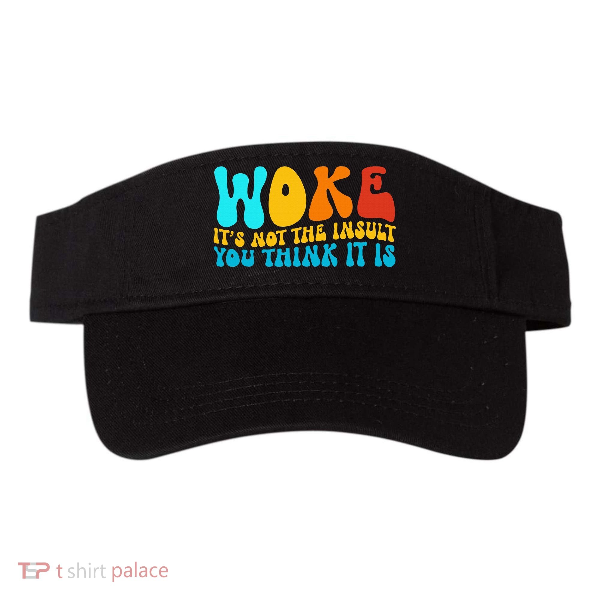 Woke It’S Not The Insult You Think It Is Visor