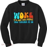 Woke It’S Not The Insult You Think It Is Kids Sweatshirt thumb 0