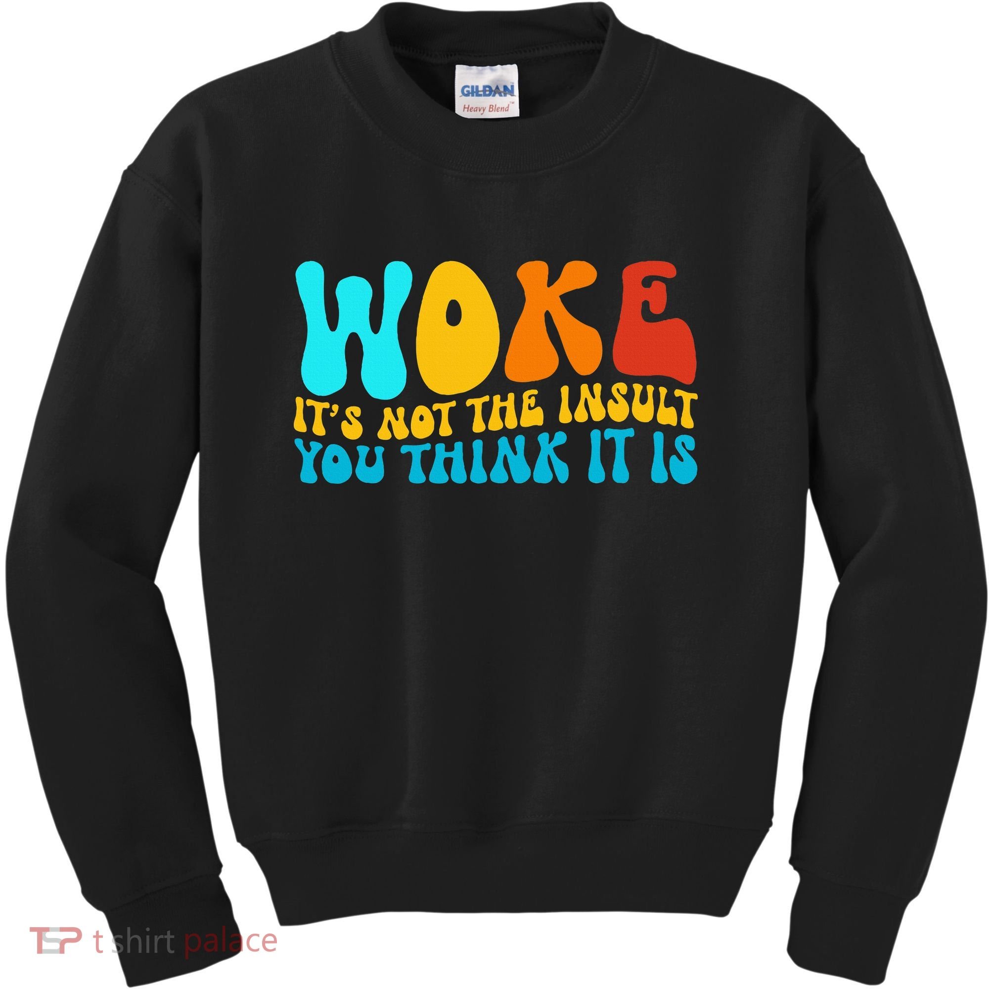 Woke It’S Not The Insult You Think It Is Kids Sweatshirt