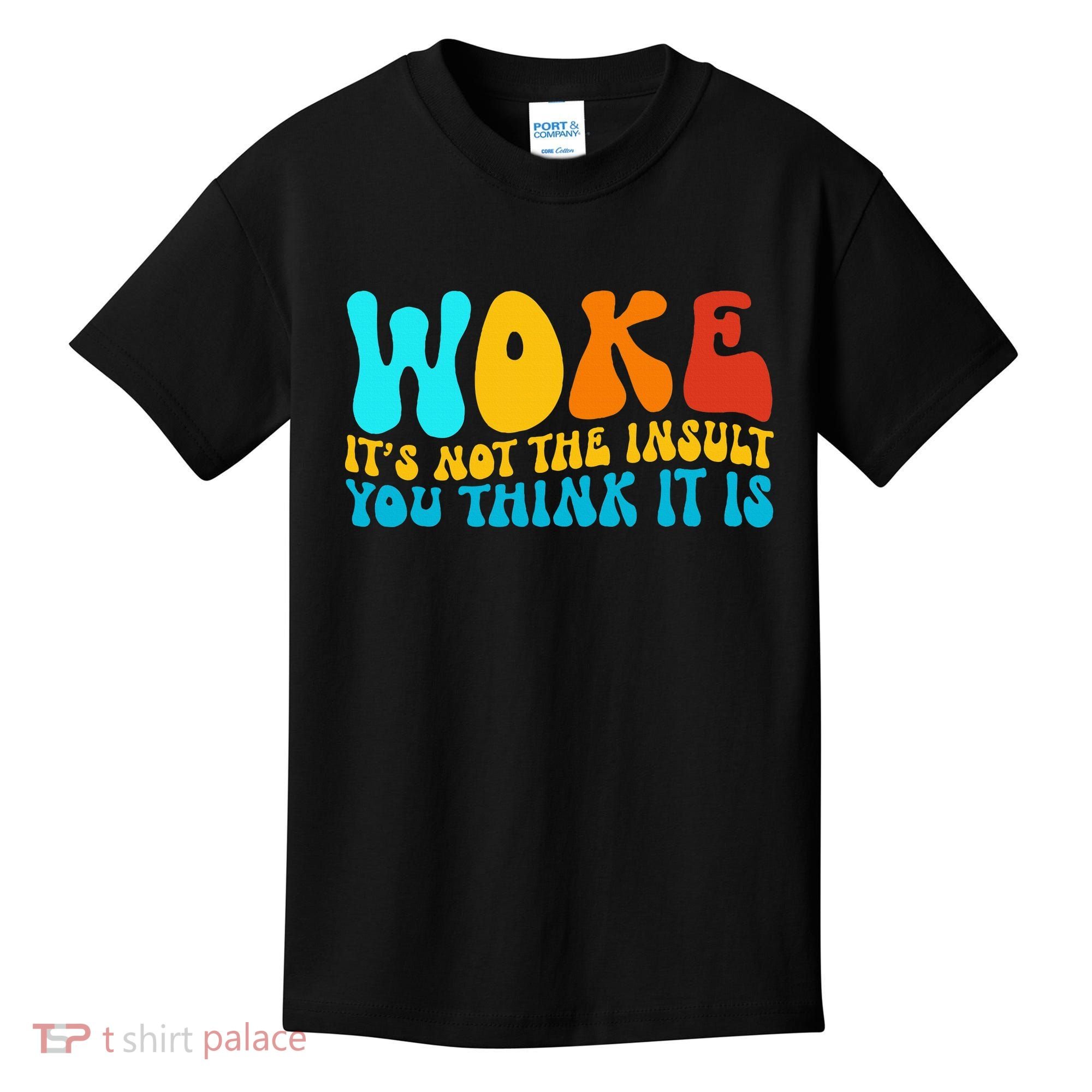 Woke It’S Not The Insult You Think It Is Kids T-Shirt