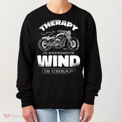 Wind Is Cheap Therapy Is Expensive Motorcycle Women's Sweatshirt