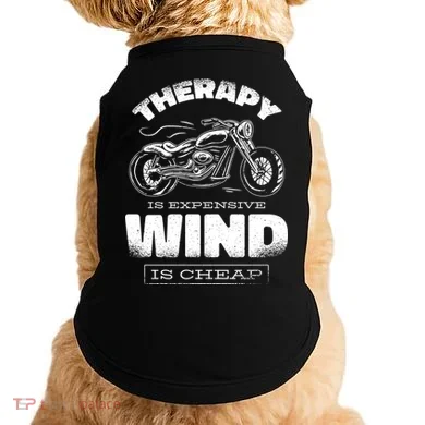Wind Is Cheap Therapy Is Expensive Motorcycle Doggie Tank