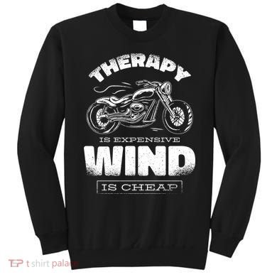 Wind Is Cheap Therapy Is Expensive Motorcycle Sweatshirt