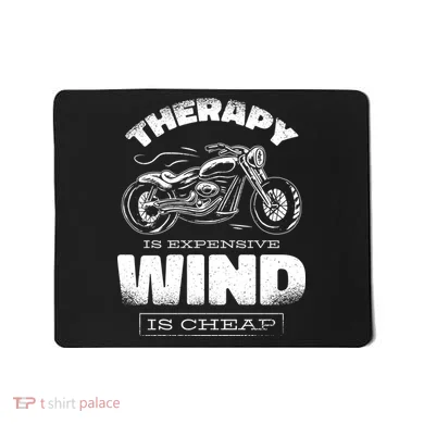 Wind Is Cheap Therapy Is Expensive Motorcycle Mousepad
