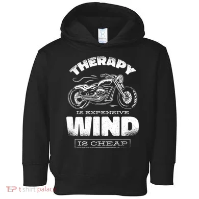 Wind Is Cheap Therapy Is Expensive Motorcycle Toddler Hoodie