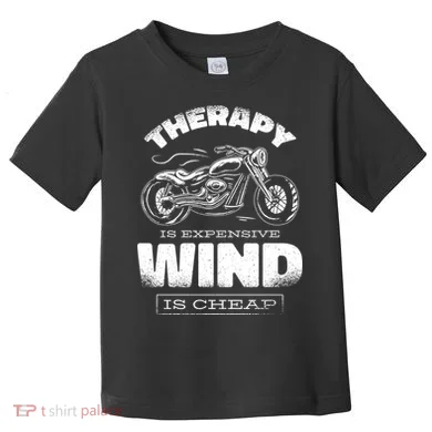 Wind Is Cheap Therapy Is Expensive Motorcycle Toddler T-Shirt