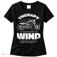 Wind Is Cheap Therapy Is Expensive Motorcycle Women's T-Shirt thumb 0