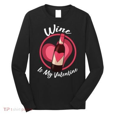 Wine is My Valentine Funny Valentine's Day Long Sleeve Shirt