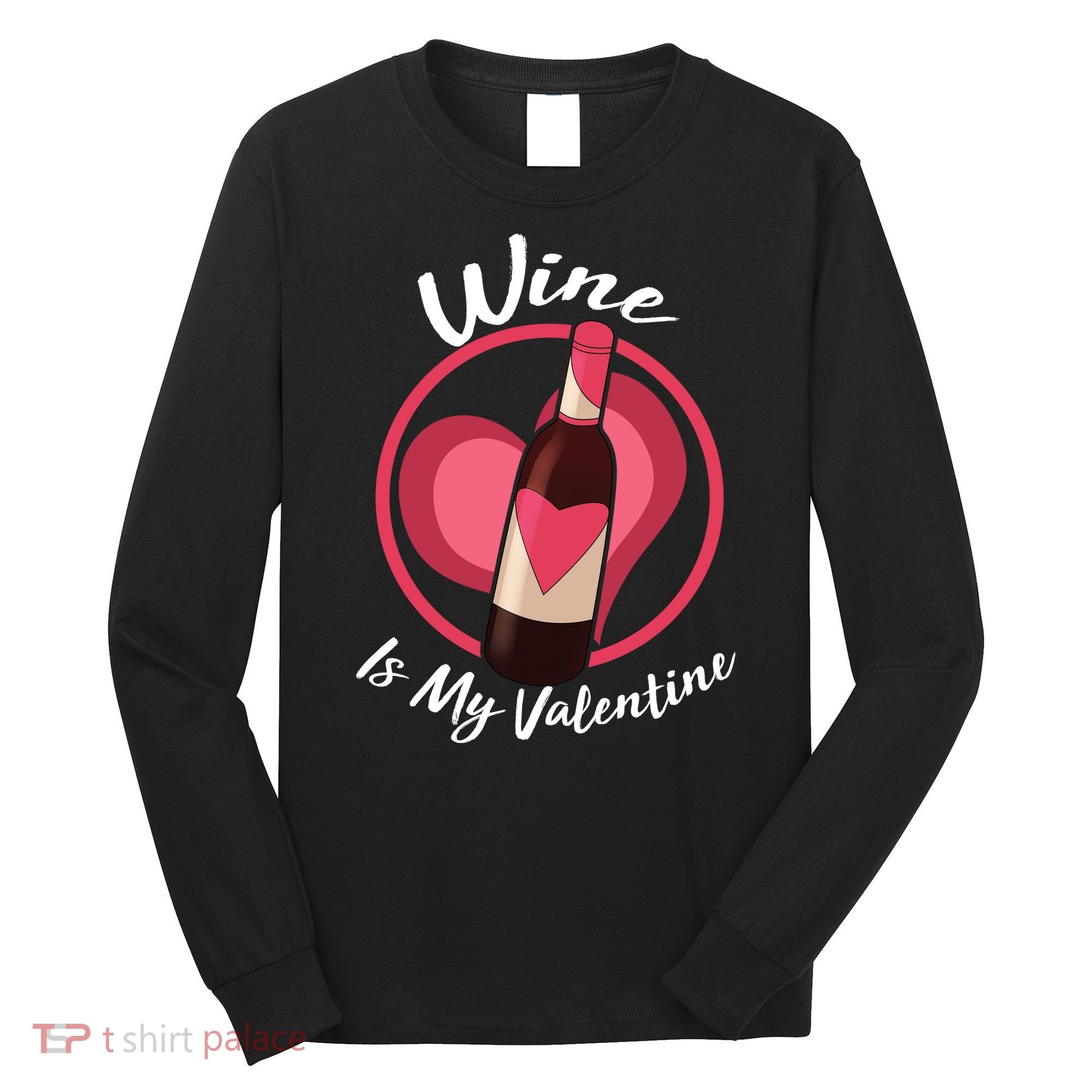 Wine is My Valentine Funny Valentine's Day Long Sleeve Shirt