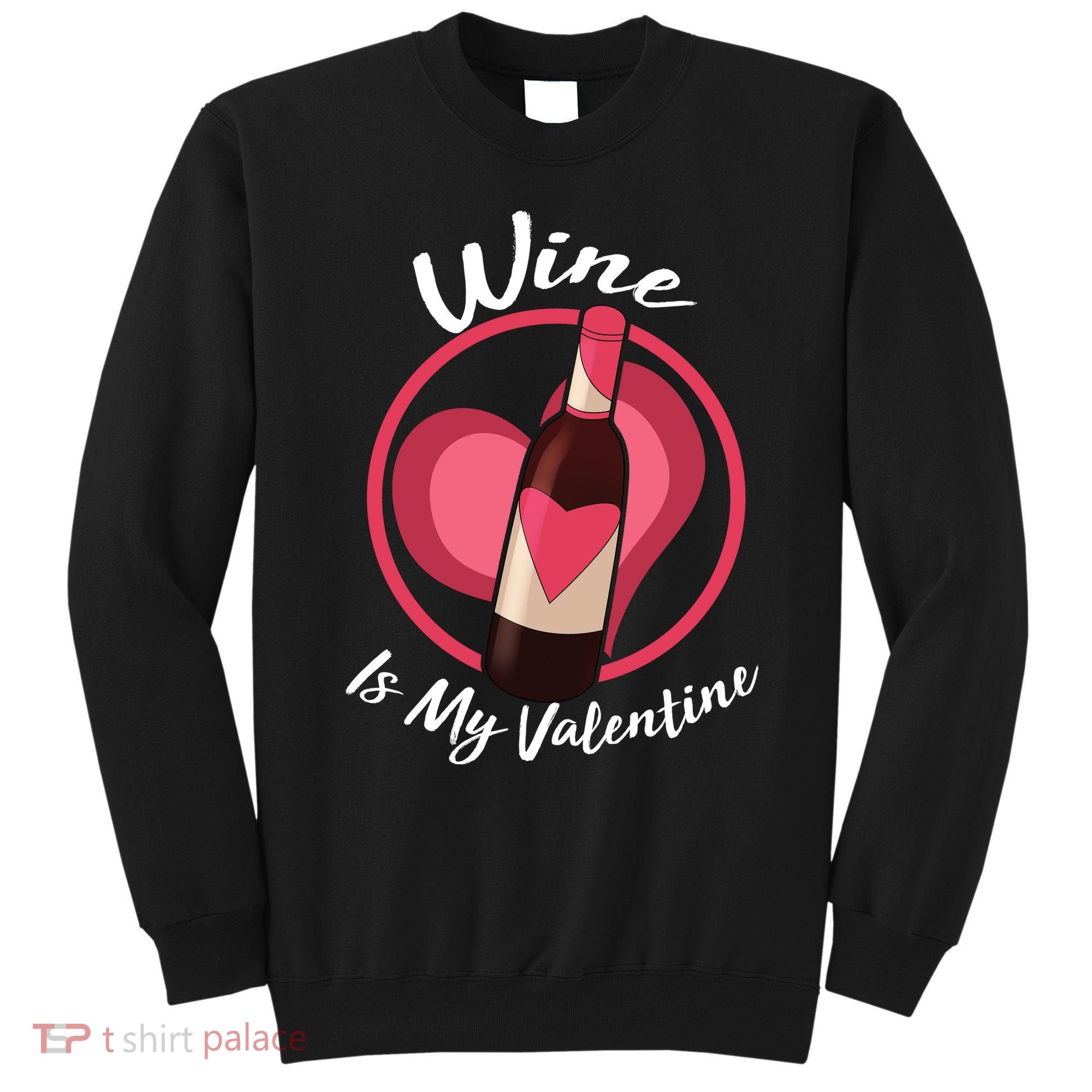 Wine is My Valentine Funny Valentine's Day Sweatshirt