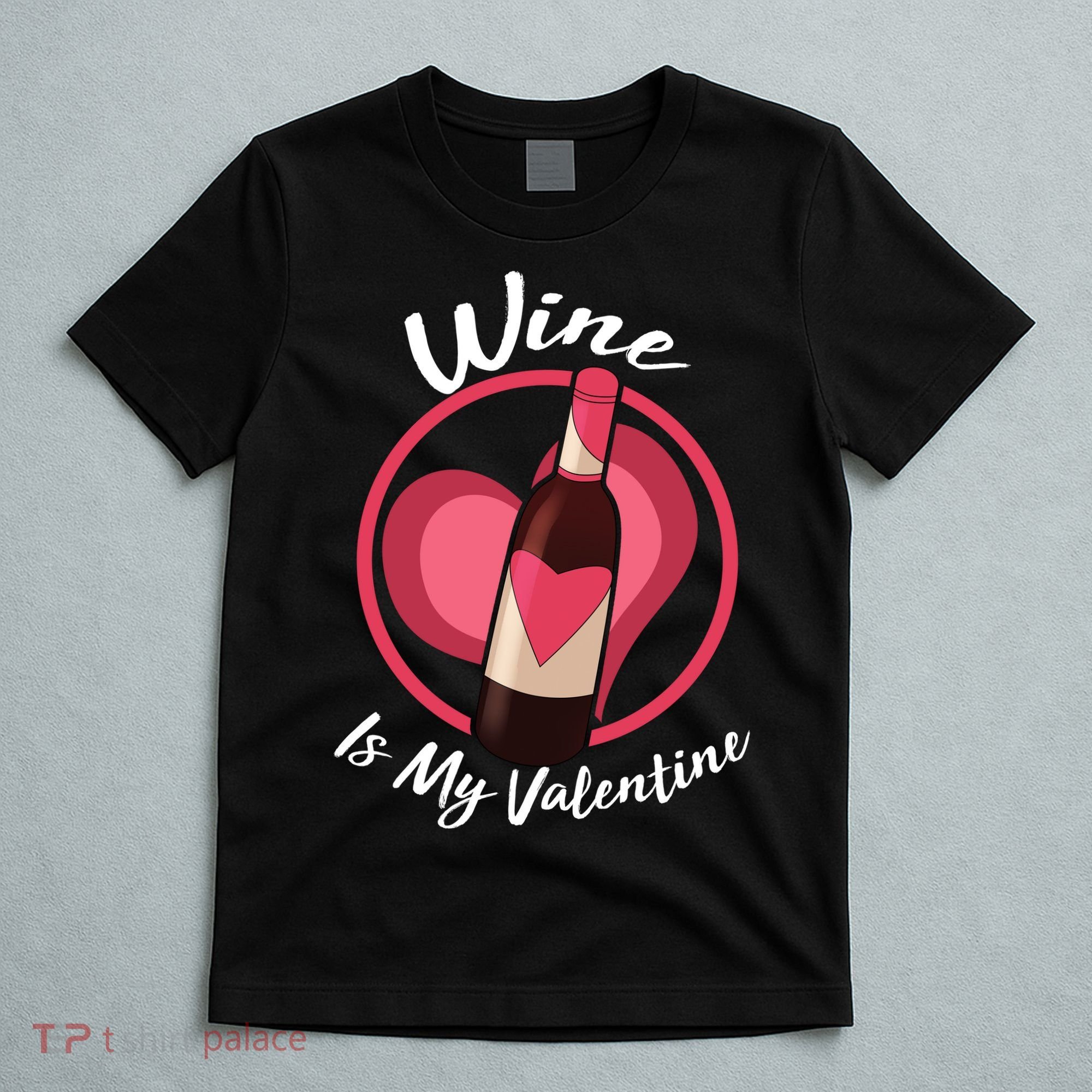Wine is My Valentine Funny Valentine's Day T-Shirt