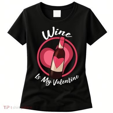 Wine is My Valentine Funny Valentine's Day Women's T-Shirt