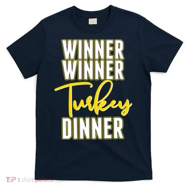 Winner Winner Turkey Dinner T-Shirt