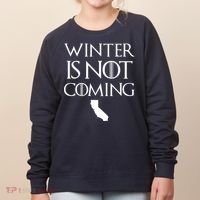 Winter Is Not Coming California Women's Sweatshirt thumb 0