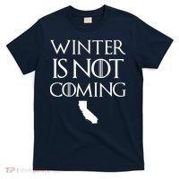 Winter Is Not Coming California T-Shirt thumb 0