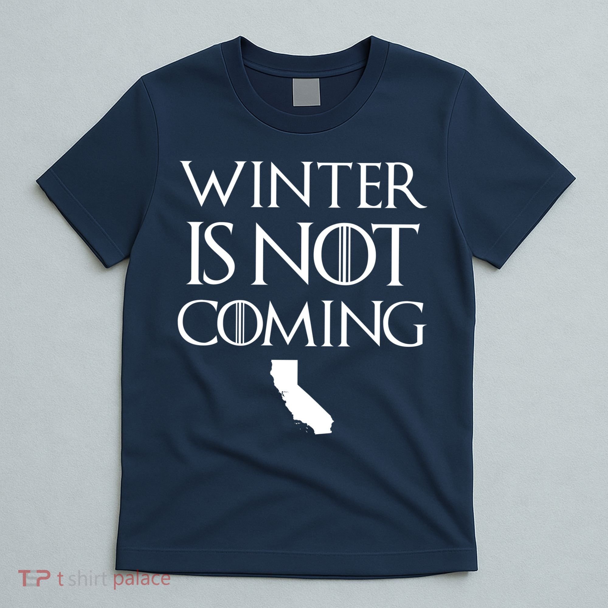 Winter Is Not Coming California T-Shirt