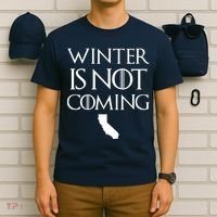 Winter Is Not Coming California T-Shirt thumb 6