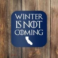 Winter Is Not Coming California Coaster thumb 0