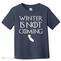 Winter Is Not Coming California Toddler T-Shirt thumb 0
