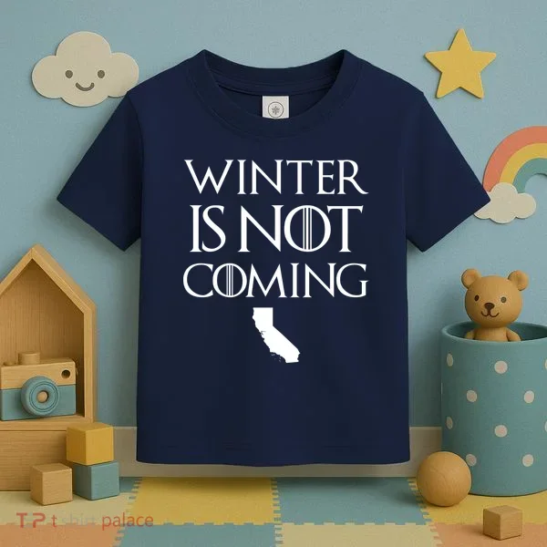 Winter Is Not Coming California Toddler T-Shirt