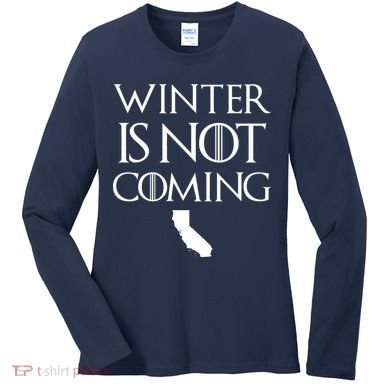 Winter Is Not Coming California Women's Long Sleeve Shirt
