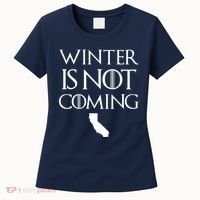 Winter Is Not Coming California Women's T-Shirt thumb 0