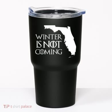 Winter Is Not Coming Florida Tumbler