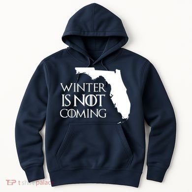 Winter Is Not Coming Florida Hoodie