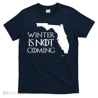 Winter Is Not Coming Florida T-Shirt