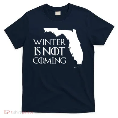 Winter Is Not Coming Florida T-Shirt