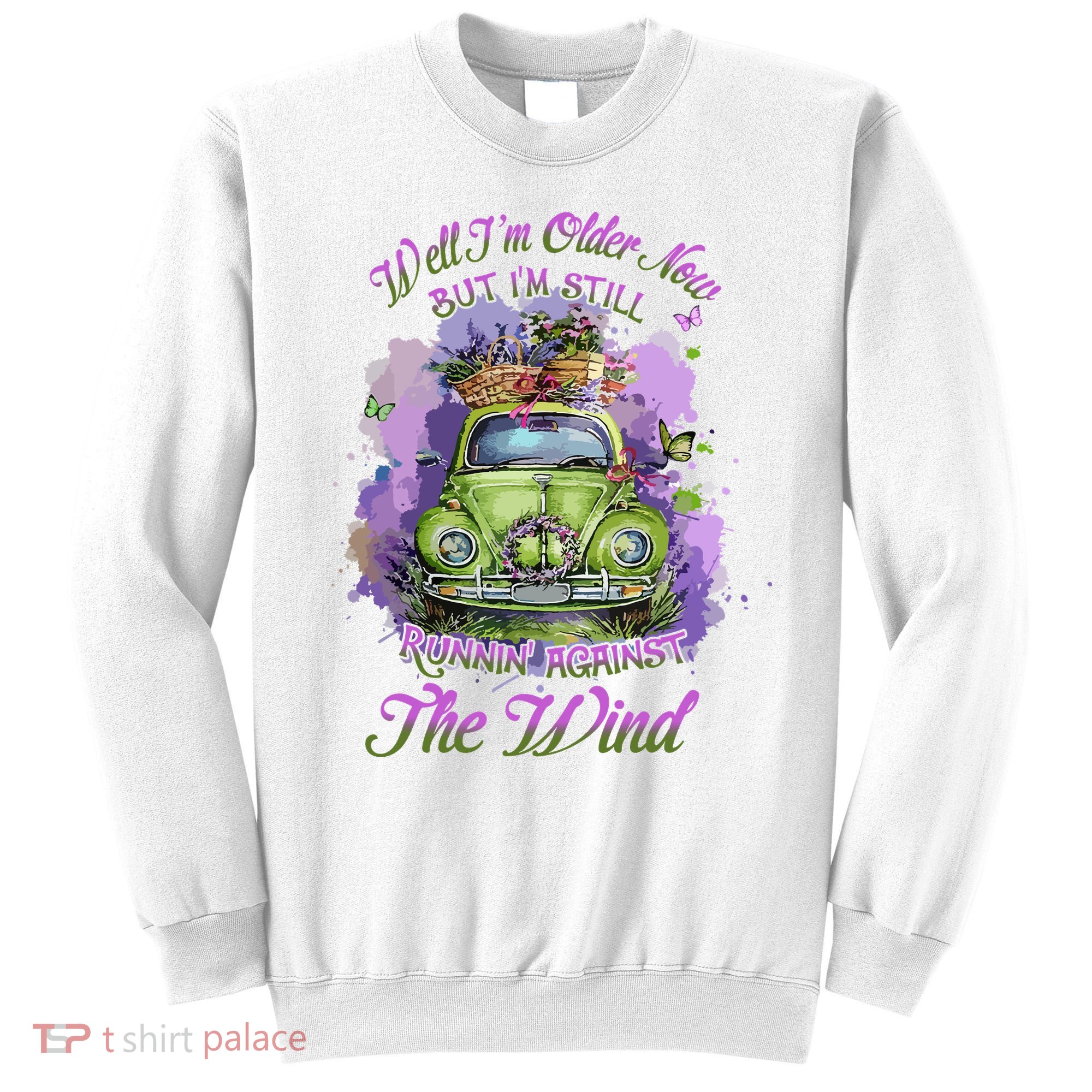 Well Im Older Now But Im Still Running Against The Wind Gift Sweatshirt