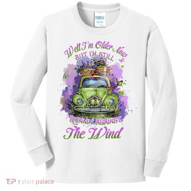 Well Im Older Now But Im Still Running Against The Wind Gift Kids Long Sleeve Shirt