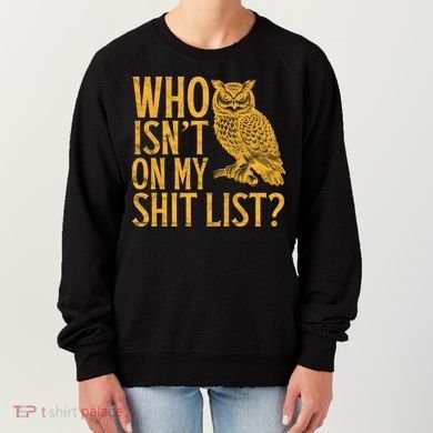 Who Isnt On My Shit List Funny Owl Meme Women's Sweatshirt