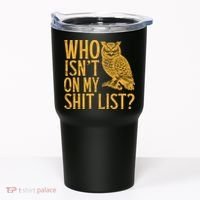 Who Isnt On My Shit List Funny Owl Meme Tumbler thumb 0