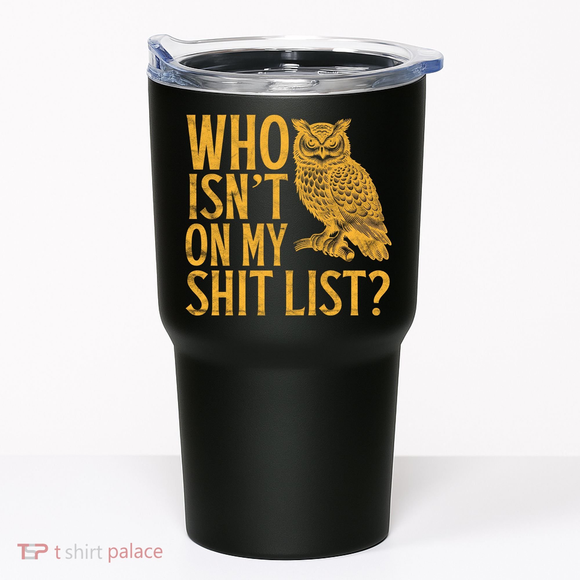 Who Isnt On My Shit List Funny Owl Meme Tumbler
