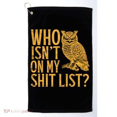 Who Isnt On My Shit List Funny Owl Meme Golf Towel